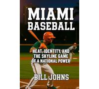 Miami Baseball: Heat, Identity, and the Skyline Game of a National Power (The Diamond Republic: College Baseball and the American Imagination)