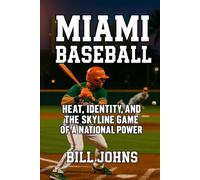 Miami Baseball: Heat, Identity, and the Skyline Game of a National Power (The Diamond Republic: College Baseball and the American Imagination)