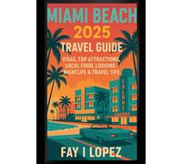 Miami Beach 2025 Travel Guide: Visas, Top Attractions, Local Food, Lodging, Nightlife & Travel Tips