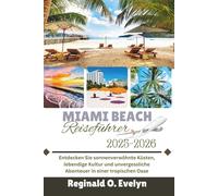 Miami Beach Reiseführer 2025-2026: Entdecken Sie sonnenverwöhnte Küsten, lebendige Kultur und unvergessliche Abenteuer in einer tropischen Oase