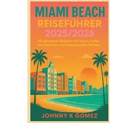 Miami Beach Reiseführer 2025/2026: Ihr ultimativer Begleiter für Sonne, Kultur und Abenteuer im Küstenparadies Floridas
