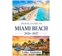 Miami Beach travel guide 2026-2027: Hotels, Dining, Nightlife, Attractions, and Local Experiences