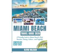 MIAMI BEACH TRAVEL GUIDE 2026: A Friendly Guide to Miami Beach’s Best Beaches, Dining, Culture, and Nightlife