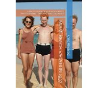 MIAMI BEACH VACATION 1937: A PHOTO BOOK OF 42 BLACK & WHITE PHOTOGRAPHS - ORIGINAL AND COLORIZED (Historical Photos Colorized)