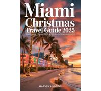 Miami Christmas Travel Guide 2025: Coastal Magic • Holiday Lights • Tropical Christmas Adventures