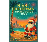 MIAMI CHRISTMAS TRAVEL GUIDE 2025: Winter Festivals, Beach Celebrations, and Holiday Experiences