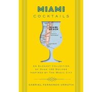 Miami Cocktails: An Elegant Collection of over 100 Recipes Inspired by the Magic City (City Cocktails) [Idioma Inglés]