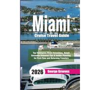 Miami Cruise Travel Guide 2026: Top Itineraries, Shore Excursions, Beach Getaways, Seasonal Tips & Insider Planning for First-Time and Returning Travelers