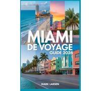 MIAMI DE VOYAGE GUIDE 2026: Explorez les plages, la culture, la vie nocturne, la nourriture et les trésors locaux cachés