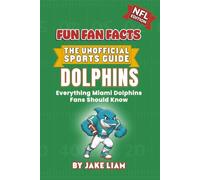 Miami Dolphins Football Book for Kids: NFL Football Book for Kids: Fun Fan Facts Edition - History, Legends and Trivia for Young Dolphins Fans (Sports ... The Fun Fan Facts Unofficial Team Guide)