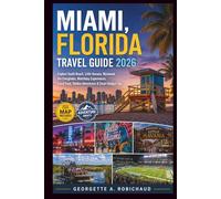 MIAMI, FLORIDA TRAVEL GUIDE 2026: Explore South Beach, Little Havana, Wynwood, the Everglades, Matchday Experiences, Local Food, Hidden Adventures & Smart Budget Tips