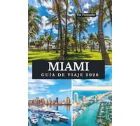 MIAMI GUÍA DE VIAJE 2026: Costas iluminadas por el sol y maravillas del skyline, la joya atlántica de Florida en los Estados Unidos de Norteamérica, ... energía inolvidable de la ciudad cobran vida