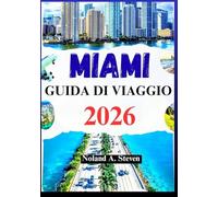 MIAMI GUIDA DI VIAGGIO 2026: Scopri le attrazioni da non perdere, i tesori nascosti, le spiagge e gli itinerari per la tua vacanza