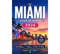 MIAMI GUIDE DE VOYAGE: Votre feuille de route quartier par quartier South Beach, Wynwood, Little Havana et au-delà