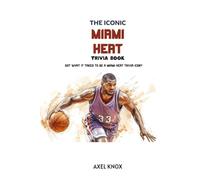 Miami Heat: The Iconic Miami Heat Trivia Book (The Iconic Sports Trivia Collection)