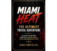 Miami Heat: The Ultimate Trivia Adventure: The Ultimate Fan Quiz Book Packed with Legendary Moments, Players, And Championship History