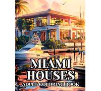 Miami Houses Adult Coloring Book: 40 Pages to Color of Tropical Villas, Beachfront Cottages and Florida Architecture Stress Relief & Relaxation Large ... and Seniors (Simona Olson Coloring Series)