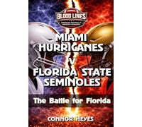 Miami Hurricanes v Florida State Seminoles: The Battle for Florida (Blood Lines: American Football’s Greatest Rivalries)