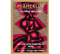 MIAMI KLUB - Cultural Magazine: ART AND LATIN DIASPORA IN MIAMI VOL. 1. No. 3. JUNE 2026 (MIAMI KLUB REVISTA CULTURAL)