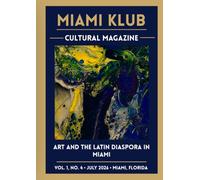 MIAMI KLUB - Cultural Magazine: Julio Taquechel • Art and the Latin Diaspora in Miami • Vol. 1, No. 4 • July 2026 (MIAMI KLUB REVISTA CULTURAL)