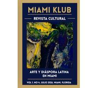 MIAMI KLUB - Revista Cultural: Silencio, voz y memoria · Julio Taquechel · Arte y diáspora latina en Miami · Vol. 1 No. 4 · Julio 2026