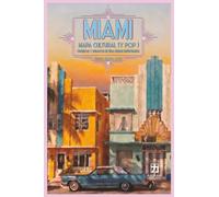 Miami: mapa cultural (y pop): crónicas y ensayos de una ciudad improbable