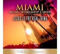 Miami Music Workshop Choir - Jesus Is the Real Thing
