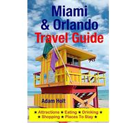 Miami & Orlando Travel Guide: Attractions, Eating, Drinking, Shopping & Places To Stay [Idioma Inglés]