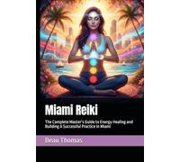 Miami Reiki: The Complete Master’s Guide to Energy Healing and Building A Successful Practice In Miami