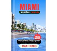 MIAMI REISEFÜHRER 2025-2026: Entdecken Sie verborgene Schätze, lokale Spezialitäten und preisgünstige Abenteuer mit Insider Tipps für Erstbesucher und wiederkehrende Besucher
