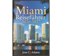 Miami Reiseführer 2026-2027: Alles, was Sie vor, während und nach Ihrem Besuch in Miami, Amerikas lebendigster und multikulturellster Stadt, wissen müssen