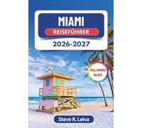 Miami Reiseführer 2026-2027 (Vollfarbig): Entdecke die Strände Südfloridas, Little Havana, Wynwood-Kunst, kubanisches Essen und Nachtleben mit ... (Ihr smarter Reisebegleiter (Vollfarbig))