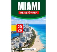 MIAMI REISEFÜHRER 2026: Der vollständige Insider-Leitfaden zu Stränden, Kultur, Nachtleben, Essen und versteckten Erlebnissen in Miami