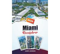 MIAMI REISEFÜHRER 2026: Entdecken Sie verborgene Schätze, historische Sehenswürdigkeiten, Reisetipps und unvergessliche Urlaubserlebnisse