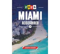 MIAMI REISEFÜHRER 2026: Entdecken Sie versteckte Schätze, historische Sehenswürdigkeiten, Reisetipps und unvergessliche Urlaubserlebnisse