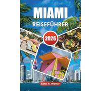 MIAMI REISEFÜHRER 2026: Ultimatives Miami-Erlebnis: Strände, Kunst, Nachtleben und Abenteuer für jeden Reisenden