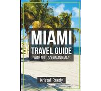 MIAMI TRAVEL GUIDE 2026 - 2027: Beaches, Neighborhoods, Hotels, Nightlife, Itineraries, and the keys (FULL COLOR WITH MAP)