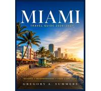 MIAMI TRAVEL GUIDE 2026-2027: Full-Color Edition: Smart Itineraries, Neighborhoods, Honest Costs, Beaches, Food, Nightlife & Everglades Day Trips