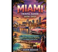 Miami Travel Guide 2026-2027: Your Ultimate Companion to Beaches, Culture, Nightlife, and Hidden Local Secrets