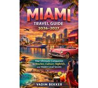 Miami Travel Guide 2026-2027: Your Ultimate Companion to Beaches, Culture, Nightlife, and Hidden Local Secrets
