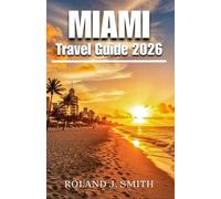 Miami Travel Guide 2026: A Complete Traveler’s Companion to the Magic City