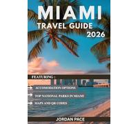 MIAMI TRAVEL GUIDE 2026: Featuring Expert Tips Top Tourist’s Sights And Essential Information For First-Time Visitors (Your Essential Travel Companion)