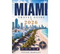 MIAMI TRAVEL GUIDE 2026: Little Havana, the Everglades, and Off-the-Beaten-Path Stops Most Visitors Skip With Neighborhood Guides and Budget Planner