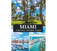 MIAMI TRAVEL GUIDE 2026: Sunlit Shores and Skyline Wonders, Florida’s Atlantic Jewel in the United States of North America, where vibrant culture, ... and unforgettable city energy come alive