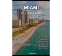 MIAMI TRAVEL GUIDE 2026: The Complete Insider's Guide to Beaches, Neighborhoods, Cuban Culture, Food, Day Trips, Hidden Gems, Scenic Drives, Local Experiences, and Stress-Free Vacation Planning