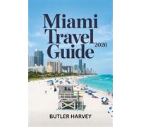 Miami Travel Guide 2026: The Ultimate Guide to South Beach, Little Havana, Hidden Local Gems, and Budget to Luxury Itineraries (Baecation to the World)