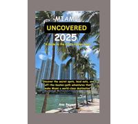 Miami Uncovered 2025: A Guide to the City's Hidden Gems: "Discover the secret spots, local eats, and off-the-beaten-path adventures that make Miami a world-class destination"