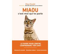 Miaou, c'est moi qui te parle: Le grand livre de ton chat, raconté par lui-même