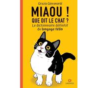 Miaou! Que dit le chat?: Le dictionnaire définitif du langage félin
