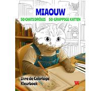 MIAOUW: 50 Chats Drôles. Livre de Coloriage / 50 Grappige Katten. Kleurboek: Un univers créatif de chats humoristiques pour adultes et enfants. Een ... van grappige katten. Anti-stress & Relax.